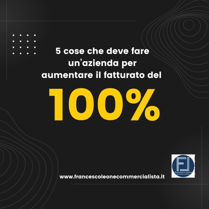 5 cose che deve fare un’azienda per aumentare il fatturato del 100%